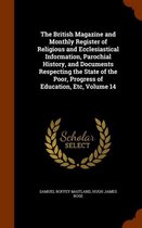 The British Magazine and Monthly Register of Religious and Ecclesiastical Information, Parochial History, and Documents Respecting the State of the Poor, Progress of Education, Etc, Volume 14