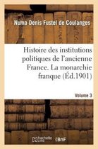 Histoire- Histoire Des Institutions Politiques de l'Ancienne France Volume 3