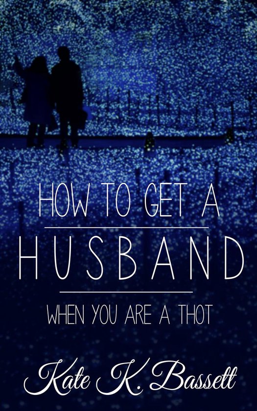 Bol Com How To Get A Husband When You Are A Thot Ebook Kate K Bassett 9781370453337 Boeken