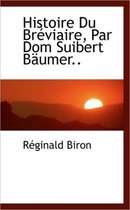 Histoire Du Br Viaire, Par Dom Suibert B Umer..