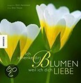 Ich schenke dir Blumen weil ich dich liebe