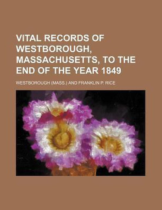 Vital Records of Westborough, Massachusetts, to the End of the Year