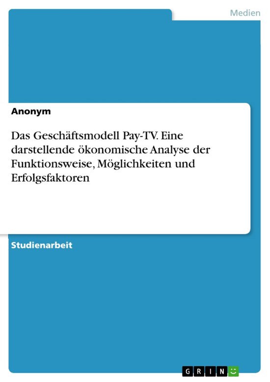 Das Geschäftsmodell Pay-TV. Eine darstellende ökonomische  ... - cover