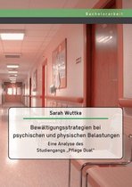 Bewältigungsstrategien bei psychischen und physischen Belastungen: Eine Analyse des Studiengangs "Pflege Dual"