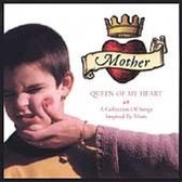 Mother, Queen Of My Heart: A Collection...