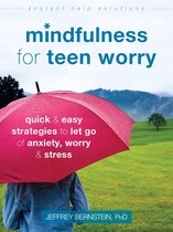 The Instant Help Solutions Series - Mindfulness for Teen Worry