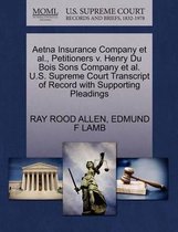 Aetna Insurance Company Et Al., Petitioners V. Henry Du Bois Sons Company Et Al. U.S. Supreme Court Transcript of Record with Supporting Pleadings