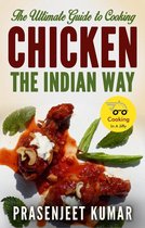 How To Cook Everything In A Jiffy 8 - The Ultimate Guide to Cooking Chicken the Indian Way