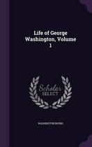 Life of George Washington, Volume 1