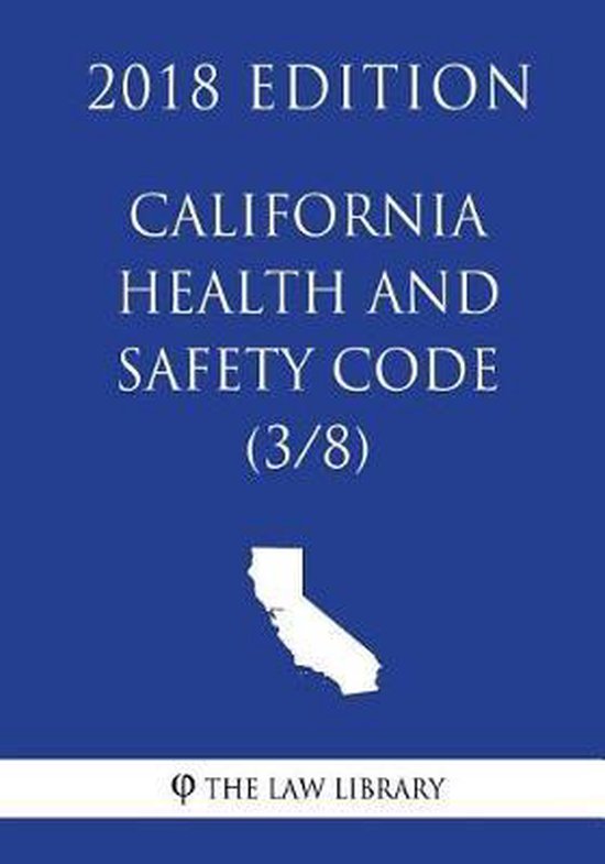 California Health and Safety Code (3/8) (2018 Edition) 9781718853058