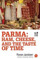 Parma: Ham, Cheese, and the Taste of Time