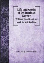 Life and works of Dr. Justinus Kerner William Howitt and his work for spiritualism