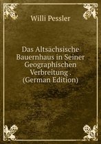 Das Altsachsische Bauernhaus in Seiner Geographischen Verbreitung