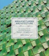 ISBN Manufacturing Architecture : An Architect’s Guide to Custom Processes, Materials, and Applications, Anglais, Couverture rigide, 352 pages