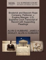 Broderick and BASCOM Rope Company, Petitioner, V. Eugene Mangan. U.S. Supreme Court Transcript of Record with Supporting Pleadings