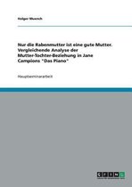 Nur die Rabenmutter ist eine gute Mutter. Vergleichende Analyse der Mutter-Tochter-Beziehung in Jane Campions Das Piano