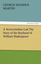 A Warwickshire Lad The Story of the Boyhood of William Shakespeare
