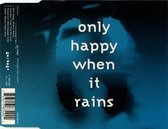 Only Happy When It Rains