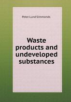 Waste products and undeveloped substances