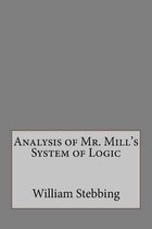 Analysis of Mr. Mill's System of Logic