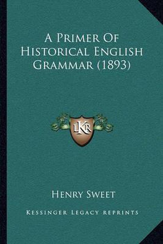A Primer of Historical English Grammar (1893), Henry Sweet 9781164005377 Boeken