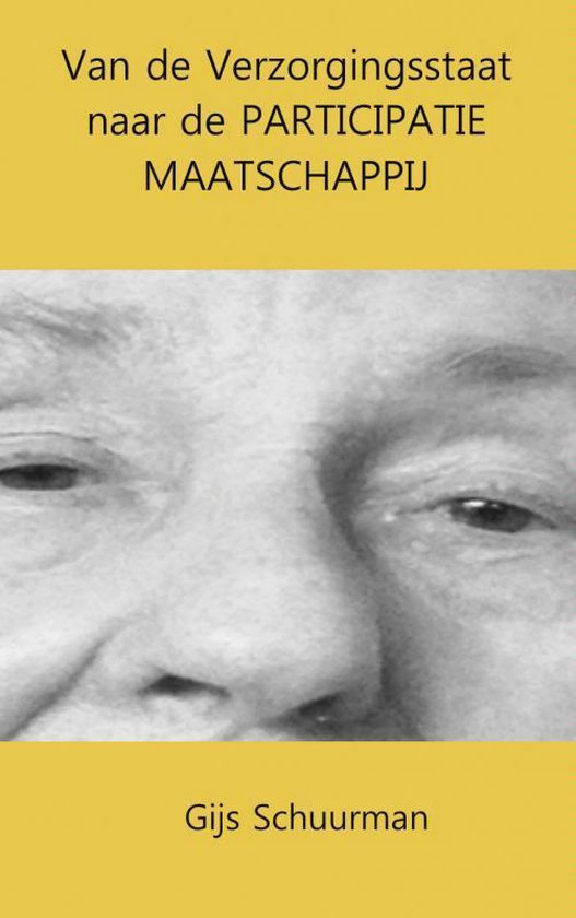 Boekomslag met close-up van een gezicht en tekst: Van de Verzorgingsstaat naar de PARTICIPATIE MAATSCHAPPIJ. Gijs Schuurman.