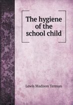 The hygiene of the school child
