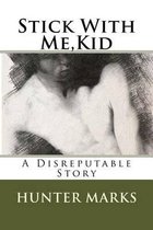 Stick With Me, Kid: A Disreputable Story