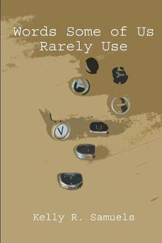 Words Some of Us Rarely Use, Kelly Samuels 9781947021983 Boeken