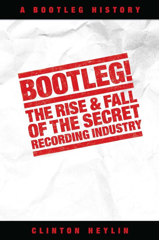 Bootleg! The Rise And Fall Of The Secret Recording Industry - cover