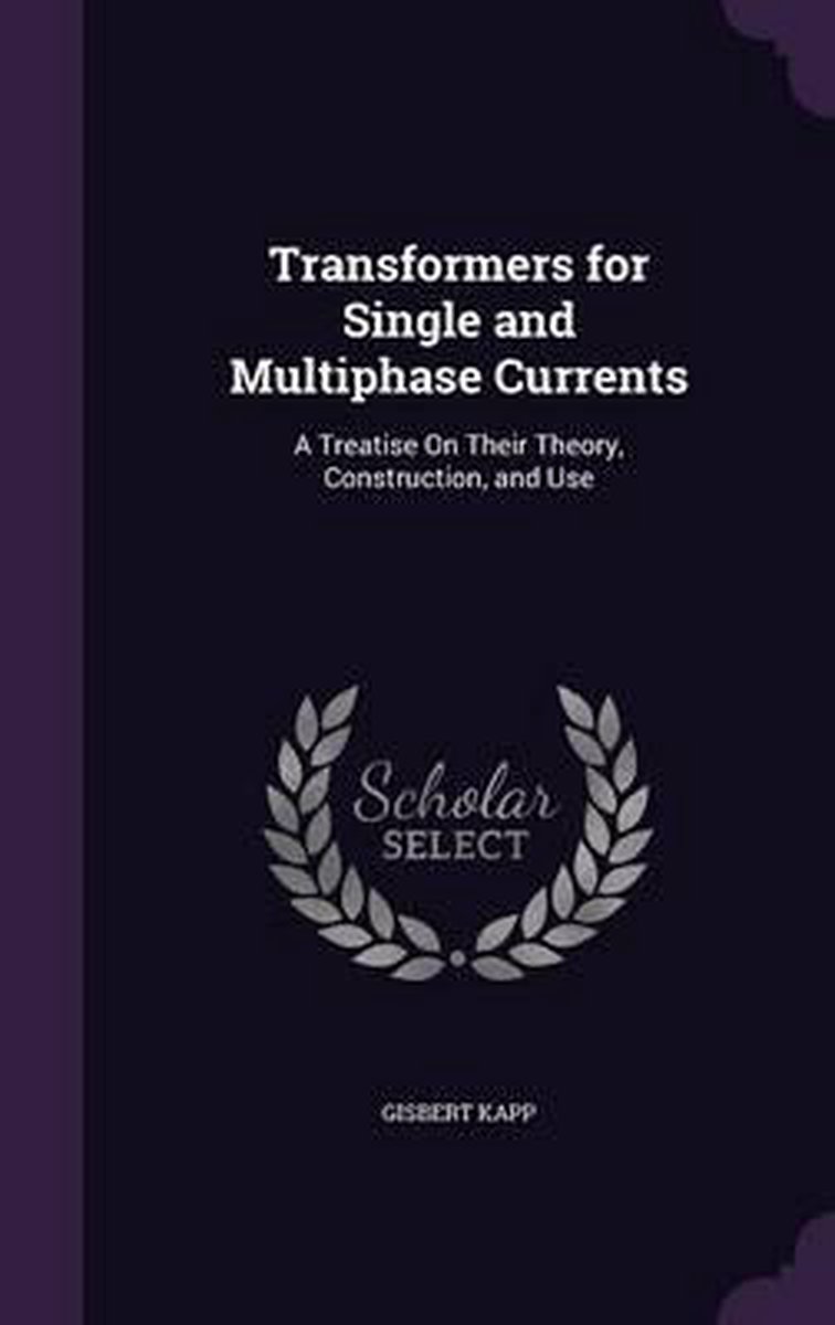 Transformers For Single And Multiphase Currents van Gisbert Kapp