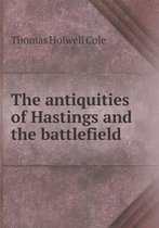 The Antiquities of Hastings and the Battlefield