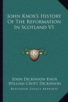 John Knox's History of the Reformation in Scotland V1