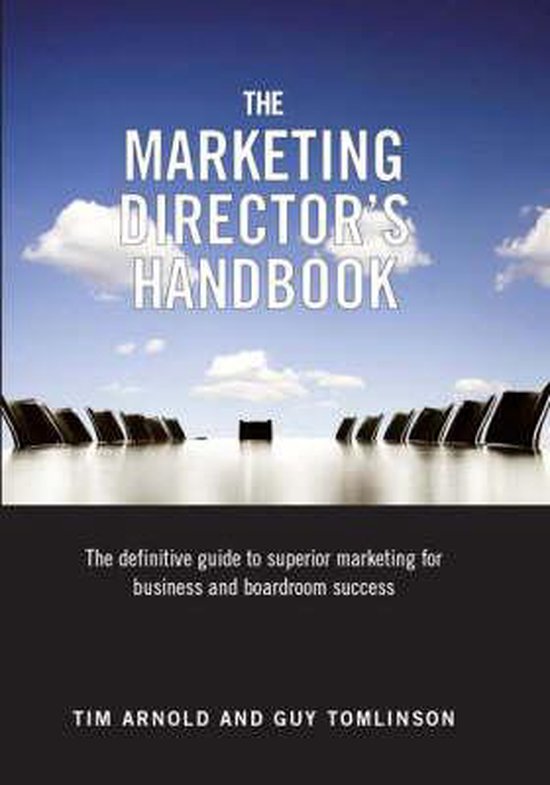 The Marketing Director's Handbook: The Definitive Guide to Superior Marketing for Business and Boardroom Success