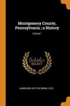 Montgomery County, Pennsylvania; A History; Volume 1