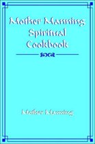 Mother Manning Spiritual Cookbook