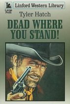 Dead Where You Stand!