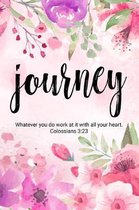 Journey Whatever You Do Work at It with All Your Heart. Colossians 3