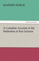 A Complete Account of the Settlement at Port Jackson