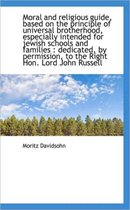 Moral and Religious Guide, Based on the Principle of Universal Brotherhood, Especially Intended for