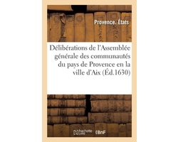 Histoire- Délibérations de l'Assemblée Générale Des Communautés Du Pays de Provence, Tenue En La Ville d'Aix