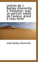 Lettres de J. Barbey D'Aurevilly a Trebutien