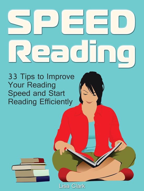 Speed Reading 33 Tips to Improve Your Reading Speed and Start Reading