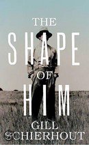 The Shape of Him