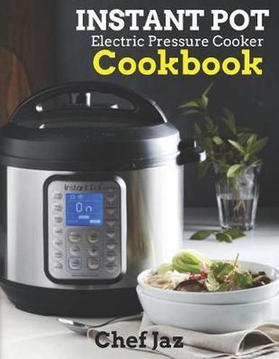 Instant Pot Electric Pressure Cooker Cookbook, Chef Jaz Books