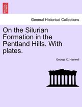 On the Silurian Formation in the Pentland Hills. with Plates.