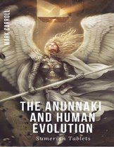 The Anunnaki and Human Evolution - Sumerian Tablets