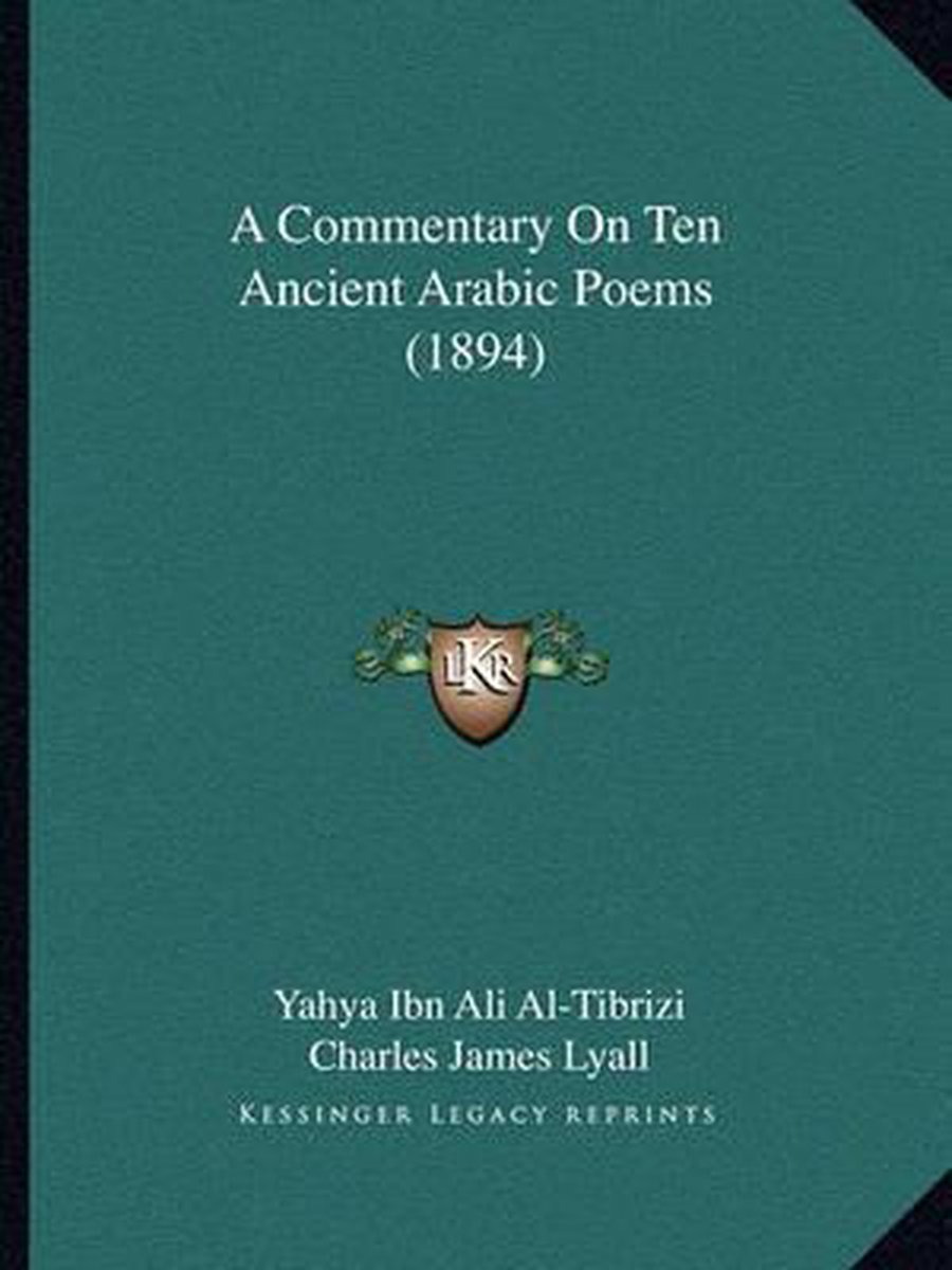 A Commentary On Ten Ancient Arabic Poems (1894) van Yahya Ibn Ali Al-tibrizi