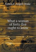 What a woman of forty-five ought to know