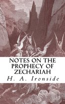 Ironside Commentary Series 24 - Notes on the Prophecy of Zechariah